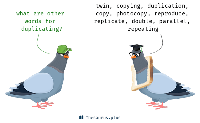 More 100 Duplicating Synonyms. Similar words for Duplicating.